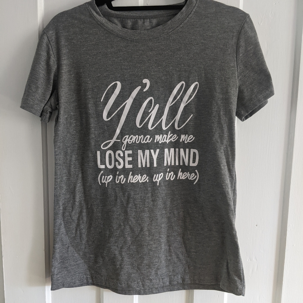 Y'all Gonna Make Me Lose My Mind T-Shirt